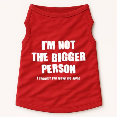 Funny Im Not The Bigger Person I Suggest You Leave Me Alone Doggie Tank