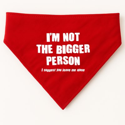 Funny Im Not The Bigger Person I Suggest You Leave Me Alone USA-Made Doggie Bandana