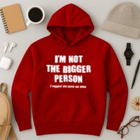 Funny Im Not The Bigger Person I Suggest You Leave Me Alone Hoodie