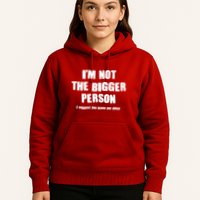 Funny Im Not The Bigger Person I Suggest You Leave Me Alone Hoodie