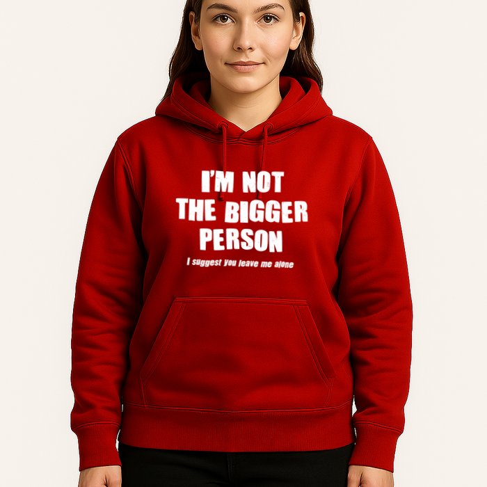 Funny Im Not The Bigger Person I Suggest You Leave Me Alone Hoodie