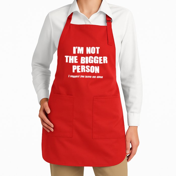 Funny Im Not The Bigger Person I Suggest You Leave Me Alone Apron
