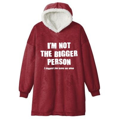 Funny Im Not The Bigger Person I Suggest You Leave Me Alone Hooded Wearable Blanket
