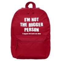 Funny Im Not The Bigger Person I Suggest You Leave Me Alone 16 in Basic Backpack