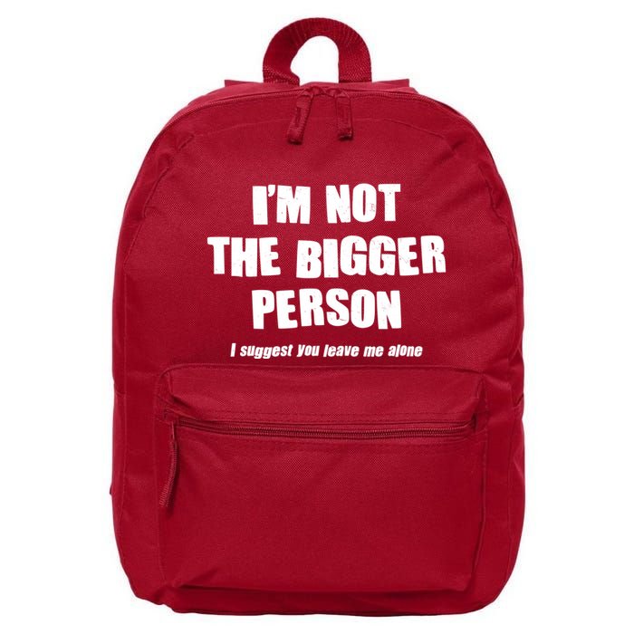 Funny Im Not The Bigger Person I Suggest You Leave Me Alone 16 in Basic Backpack