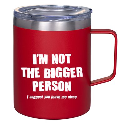 Funny Im Not The Bigger Person I Suggest You Leave Me Alone 12oz Stainless Steel Coffee Mug