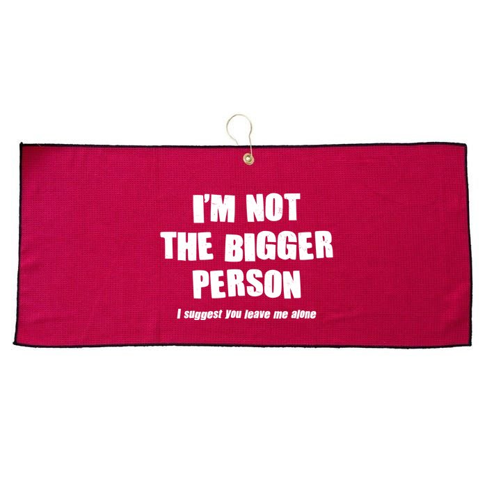 Funny Im Not The Bigger Person I Suggest You Leave Me Alone Large Microfiber Waffle Golf Towel
