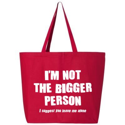 Funny Im Not The Bigger Person I Suggest You Leave Me Alone 25L Jumbo Tote