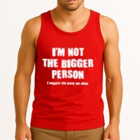 Funny Im Not The Bigger Person I Suggest You Leave Me Alone Tank Top
