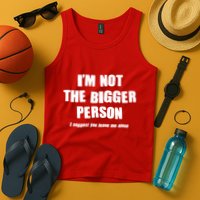 Funny Im Not The Bigger Person I Suggest You Leave Me Alone Tank Top