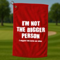Funny Im Not The Bigger Person I Suggest You Leave Me Alone Golf Towel