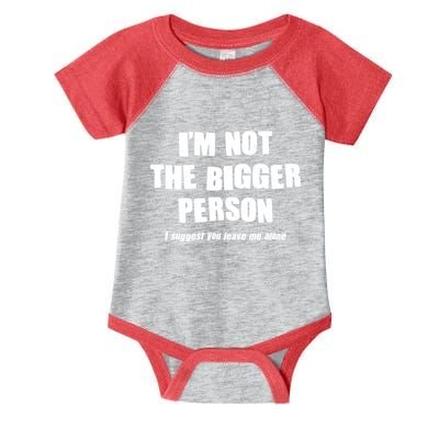 Funny Im Not The Bigger Person I Suggest You Leave Me Alone Infant Baby Jersey Bodysuit