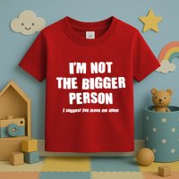 Funny Im Not The Bigger Person I Suggest You Leave Me Alone Toddler T-Shirt