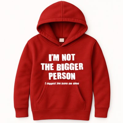 Funny Im Not The Bigger Person I Suggest You Leave Me Alone Kids Hoodie