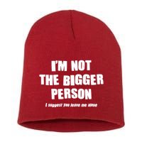 Funny Im Not The Bigger Person I Suggest You Leave Me Alone Short Acrylic Beanie