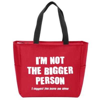Funny Im Not The Bigger Person I Suggest You Leave Me Alone Zip Tote Bag