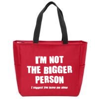 Funny Im Not The Bigger Person I Suggest You Leave Me Alone Zip Tote Bag