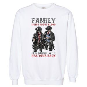 Family Is Not About Blood It’S About Who Has Your Back Garment-Dyed Sweatshirt