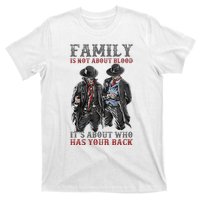 Family Is Not About Blood It’S About Who Has Your Back T-Shirt