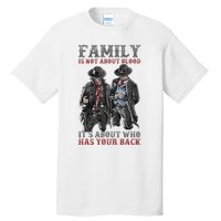 Family Is Not About Blood It’S About Who Has Your Back Tall T-Shirt