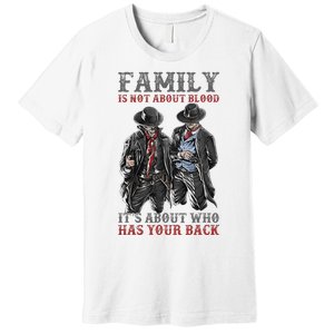 Family Is Not About Blood It’S About Who Has Your Back Premium T-Shirt