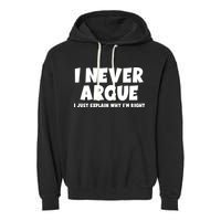 Funny I Never Argue I Just Explain Why Im Right Garment-Dyed Fleece Hoodie