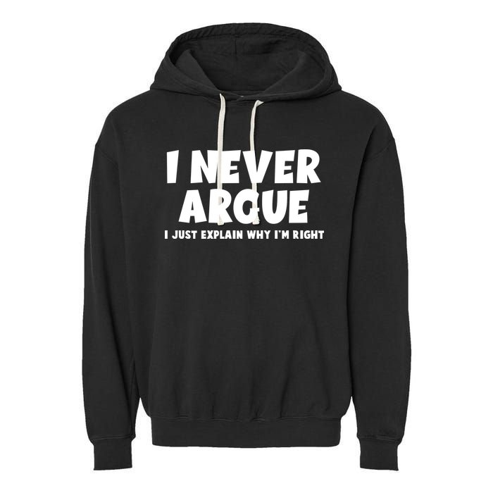 Funny I Never Argue I Just Explain Why Im Right Garment-Dyed Fleece Hoodie