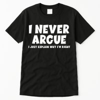 Funny I Never Argue I Just Explain Why Im Right Tall T-Shirt