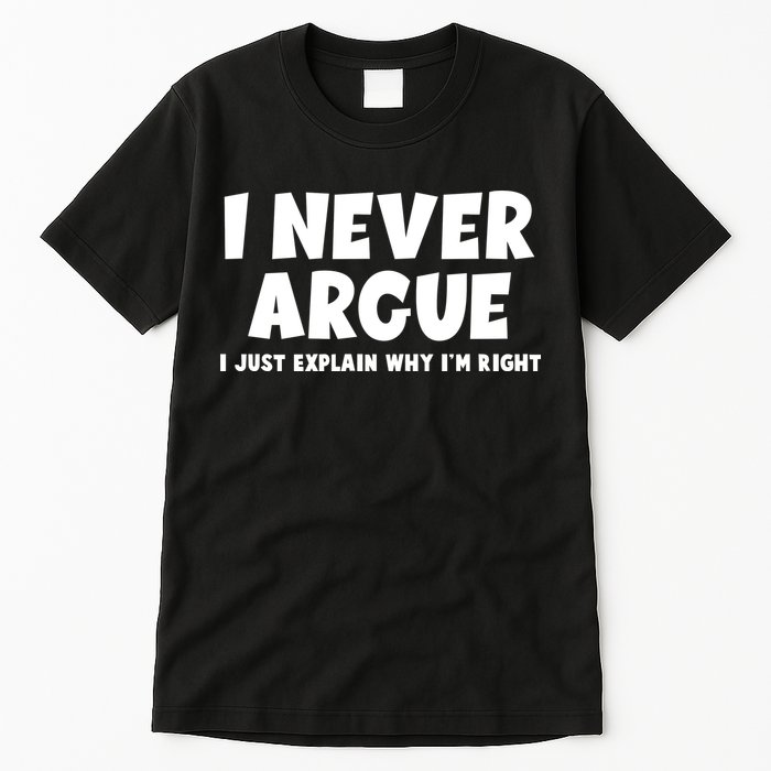 Funny I Never Argue I Just Explain Why Im Right Tall T-Shirt