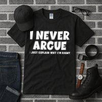 Funny I Never Argue I Just Explain Why Im Right Tall T-Shirt