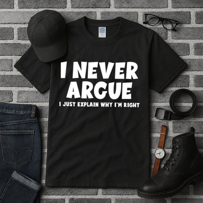 Funny I Never Argue I Just Explain Why Im Right Tall T-Shirt