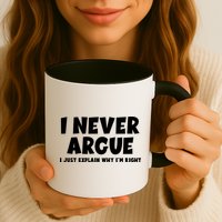 Funny I Never Argue I Just Explain Why Im Right Mug