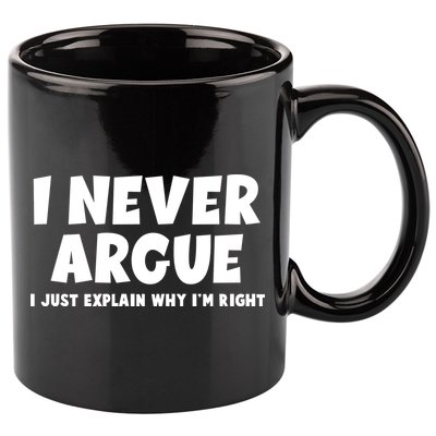 Funny I Never Argue I Just Explain Why Im Right 11oz C Handle Ceramic Mug
