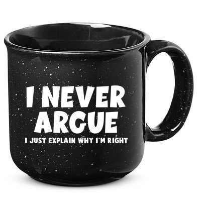 Funny I Never Argue I Just Explain Why Im Right 15oz Campfire Ceramic Mug