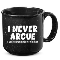 Funny I Never Argue I Just Explain Why Im Right 15oz Campfire Ceramic Mug