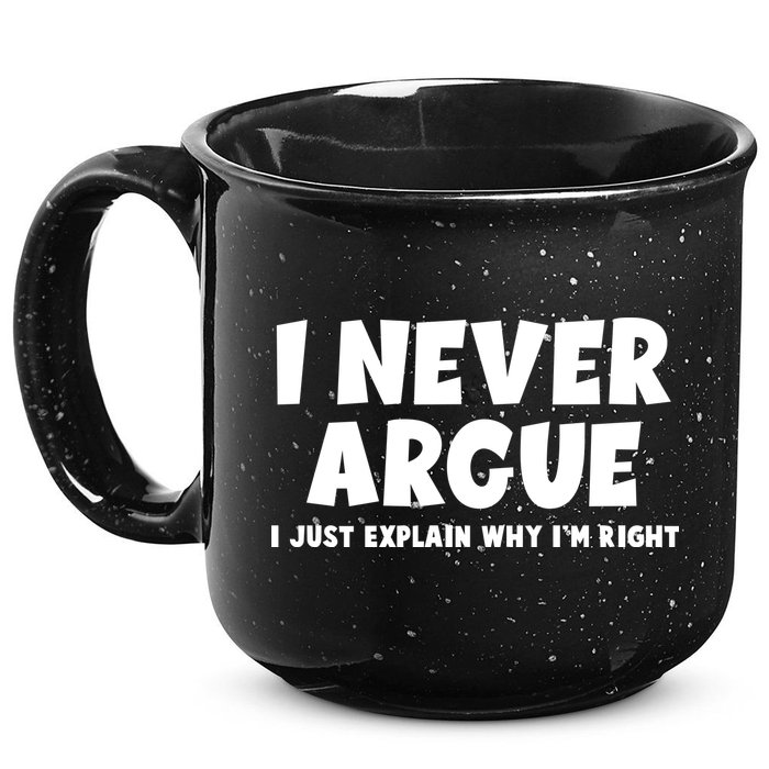 Funny I Never Argue I Just Explain Why Im Right 15oz Campfire Ceramic Mug