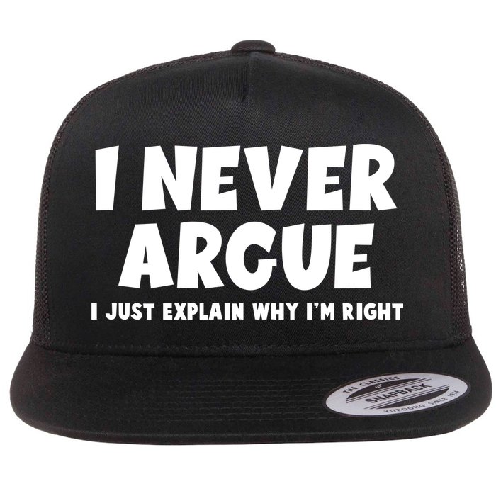 Funny I Never Argue I Just Explain Why Im Right Flatbill Hat