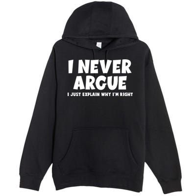 Funny I Never Argue I Just Explain Why Im Right Premium Pullover Hoodie