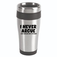 Funny I Never Argue I Just Explain Why Im Right 16oz Travel Tumbler