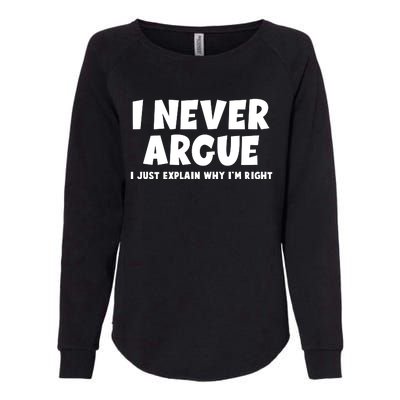 Funny I Never Argue I Just Explain Why Im Right Womens California Wash Sweatshirt