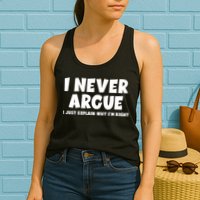 Funny I Never Argue I Just Explain Why Im Right Womens Tank Top