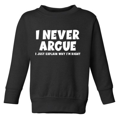 Funny I Never Argue I Just Explain Why Im Right Toddler Sweatshirt
