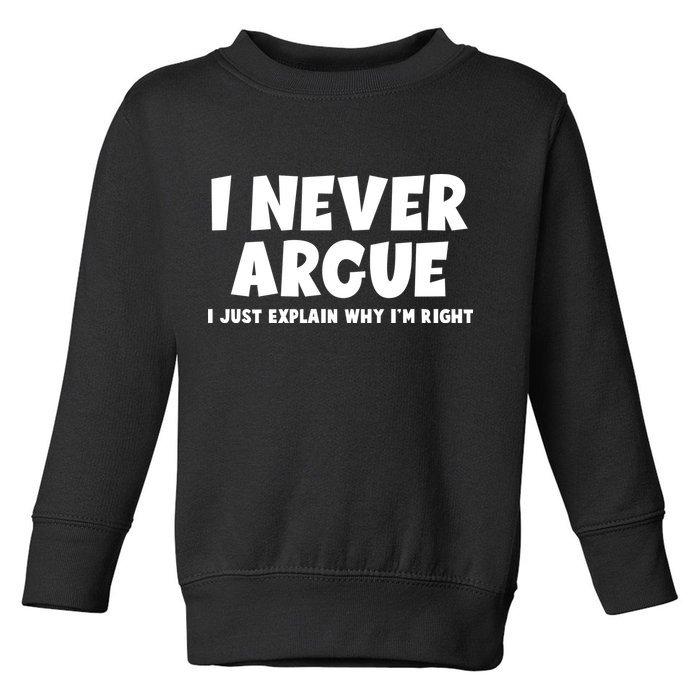 Funny I Never Argue I Just Explain Why Im Right Toddler Sweatshirt