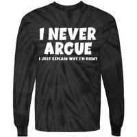 Funny I Never Argue I Just Explain Why Im Right Tie-Dye Long Sleeve Shirt