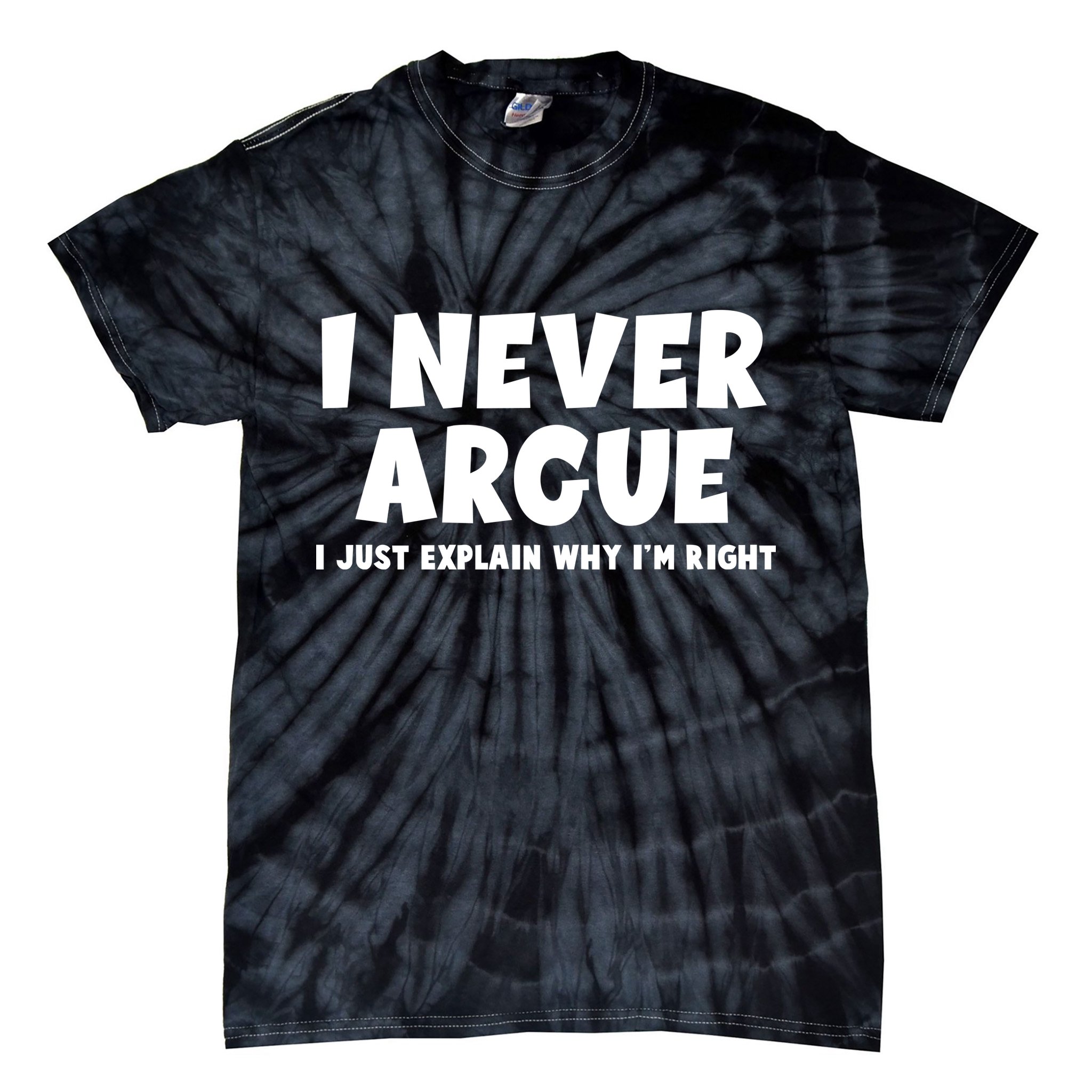 Funny I Never Argue I Just Explain Why Im Right Tie-Dye T-Shirt
