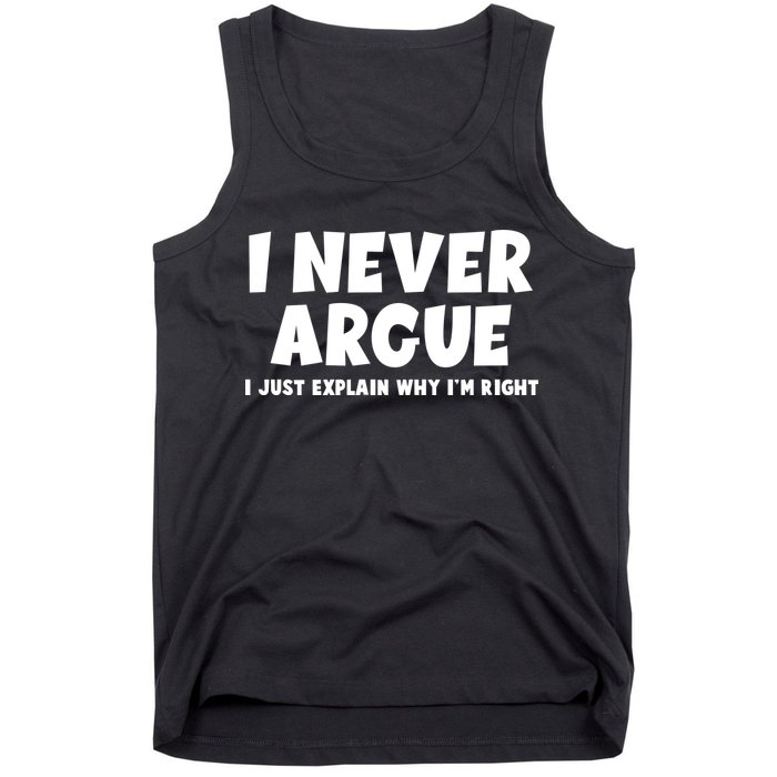 Funny I Never Argue I Just Explain Why Im Right Tank Top