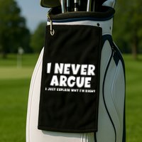 Funny I Never Argue I Just Explain Why Im Right Golf Towel