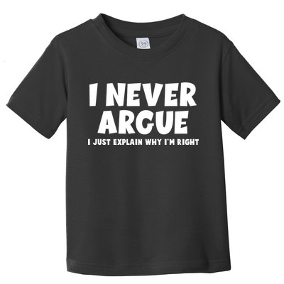 Funny I Never Argue I Just Explain Why Im Right Toddler T-Shirt