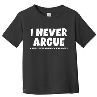 Funny I Never Argue I Just Explain Why Im Right Toddler T-Shirt