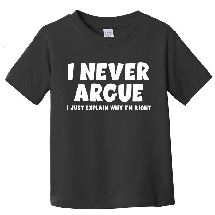 Funny I Never Argue I Just Explain Why Im Right Toddler T-Shirt